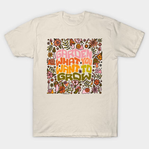 Garden What You Want to Grow T-Shirt by Doodle by Meg